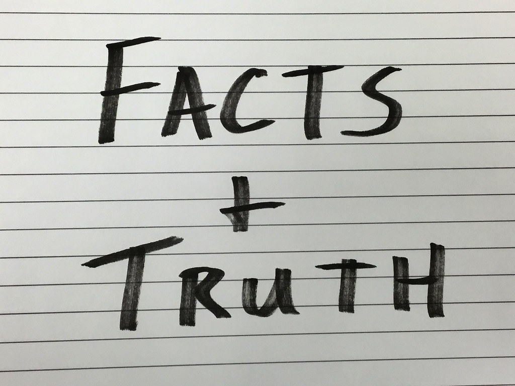 ARE THEY FACTS OR THE TRUTH? What truth do you know and have believed.